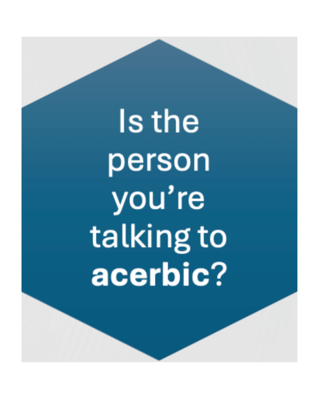 is the person you're talking to acerbic?