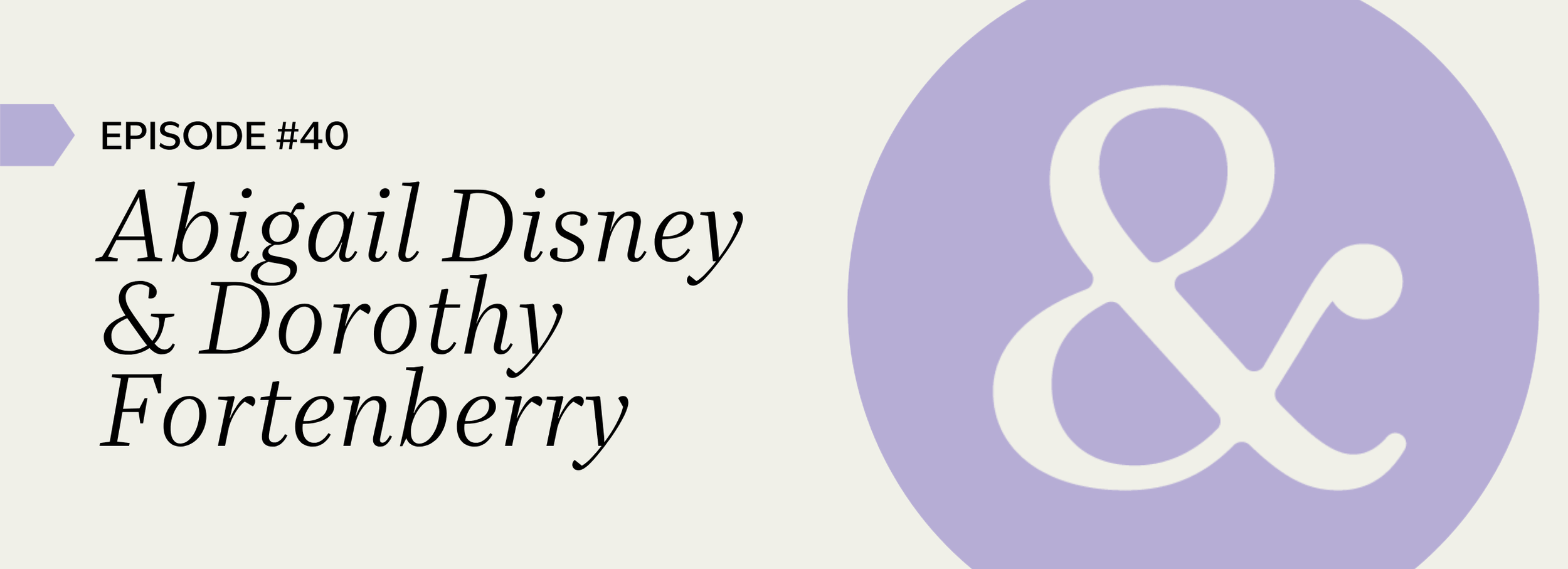 Abigail Disney & Dorothy Fortenberry
