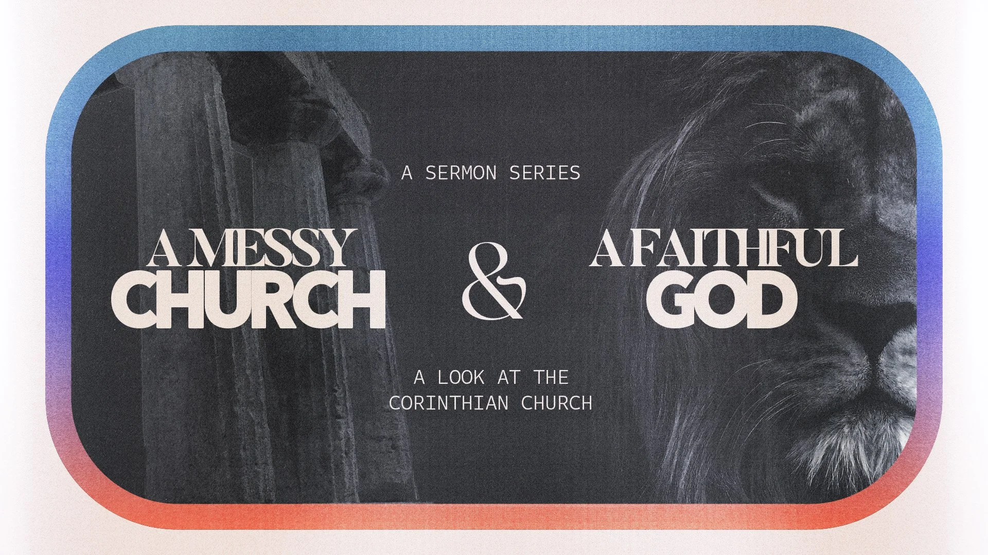 A Messy Church & A Faithful God Sermon Series