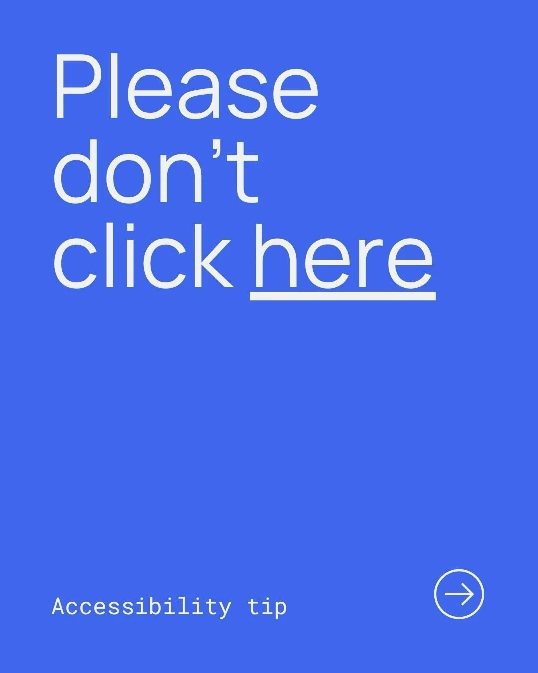 Be honest, how many &lsquo;click here&rsquo; links are on your site right now? And your emails? And your pdf guides? 

Try this - check your links and if they don&rsquo;t make sense on their own, rewrite them

It&rsquo;s is an easy fix that improves 