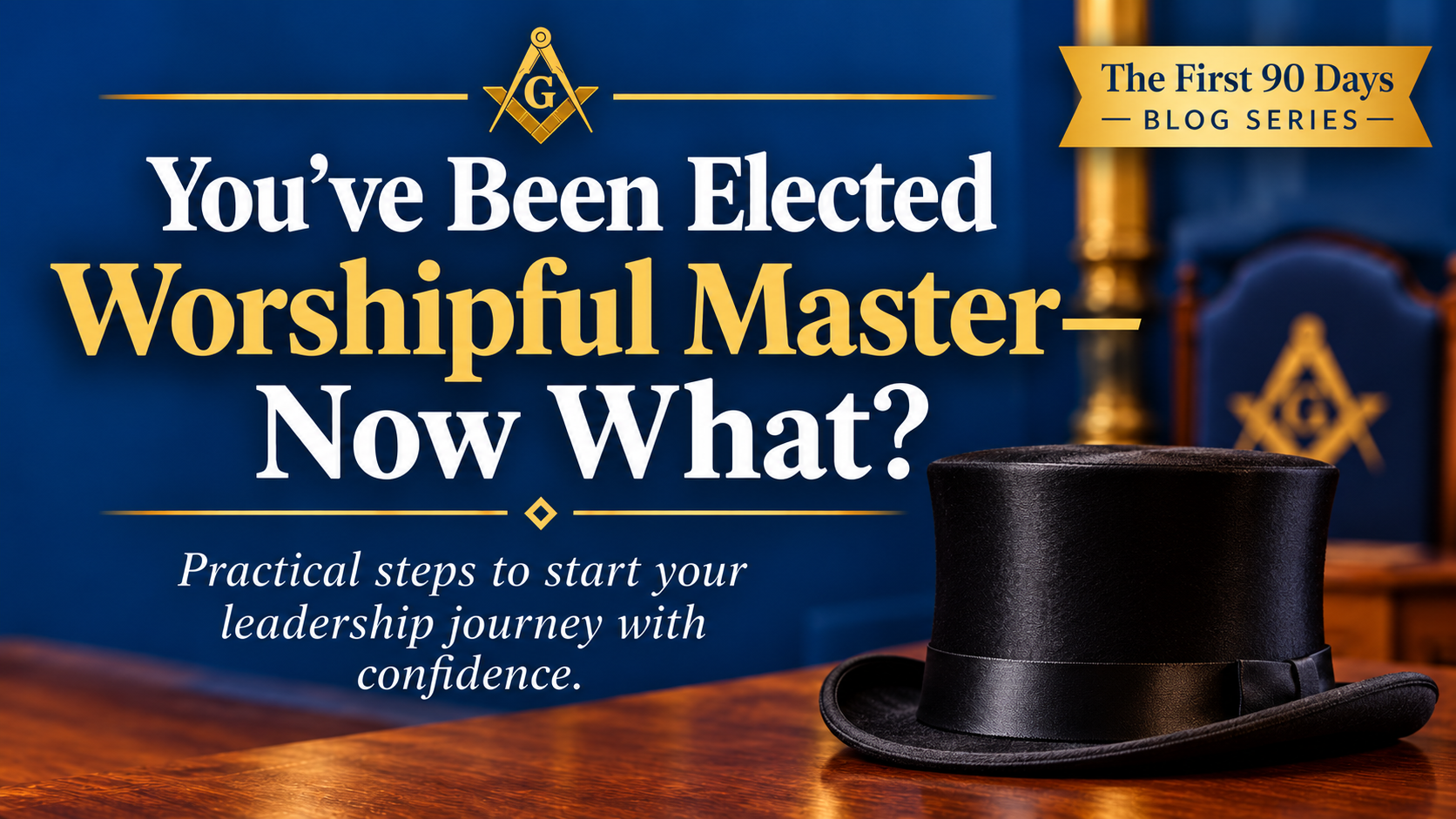You’ve Been Elected Worshipful Master—Now What?