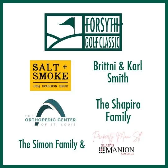 Thank you to these amazing sponsors of the 2025 Forsyth Golf Classic, presented by Kissell Law Group, for their generous support!

@saltandsmokebbq 
Brittni &amp; Karl Smith
The Orthopedic Center of St. Louis @tocstl 
The Shapiro Family
The Simon Fam