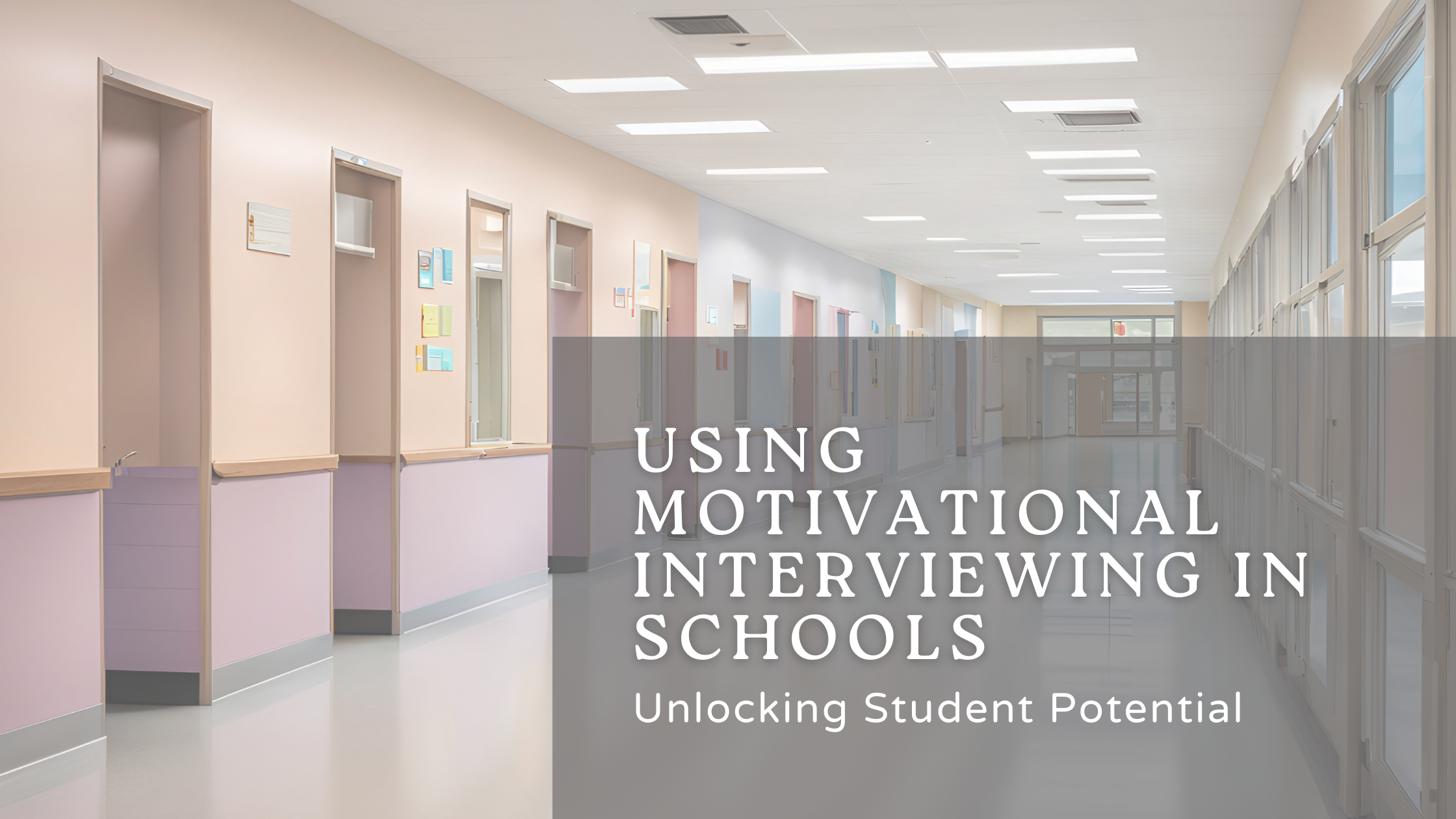 Using Motivational Interviewing in Schools: Unlock Student Potential