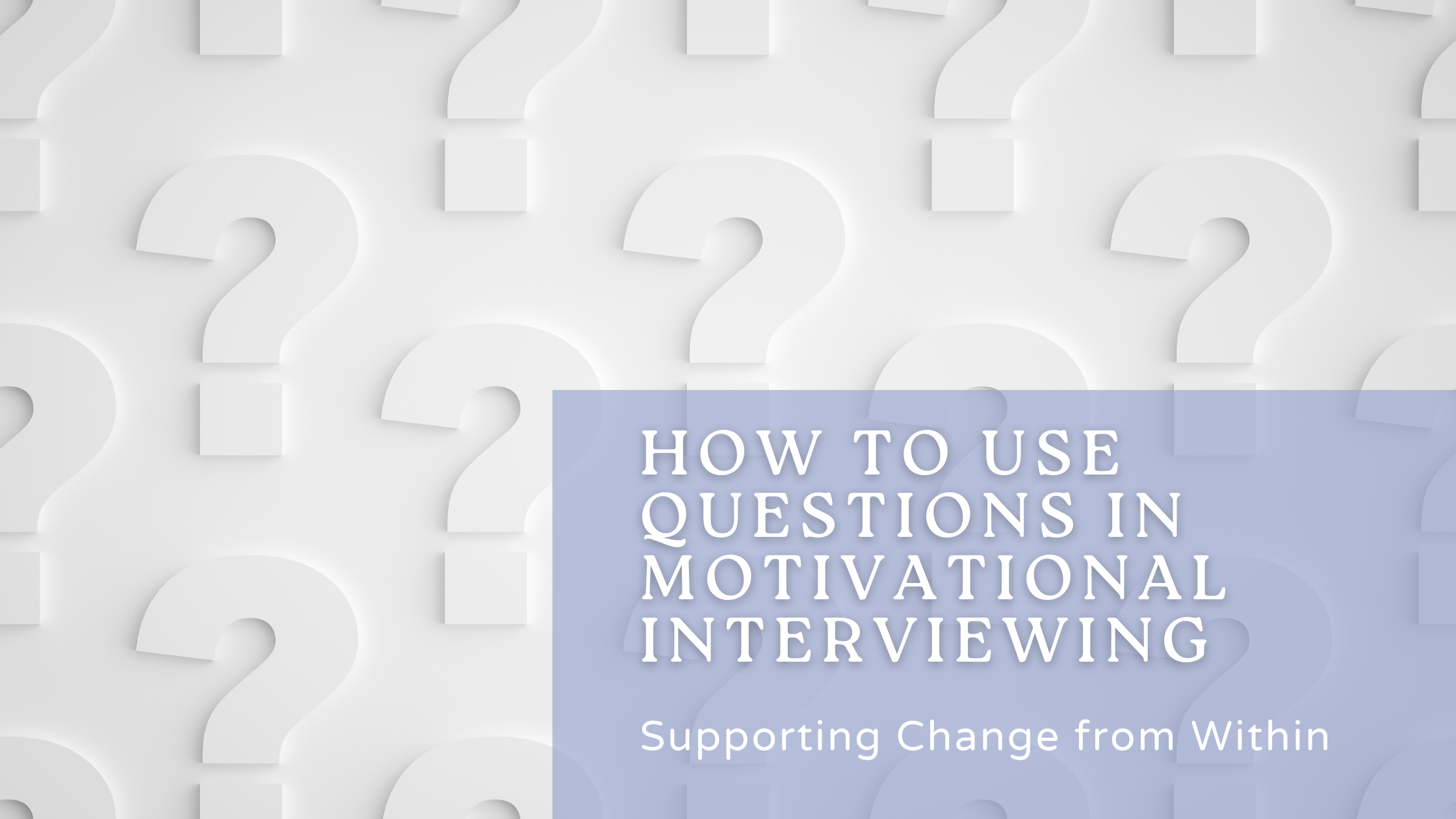 How to Use Questions in Motivational Interviewing to Support Client Change