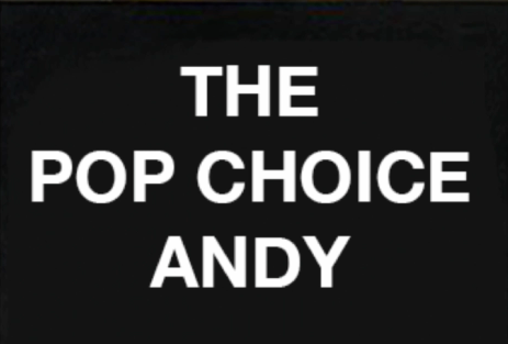 Black background with white text reading, "The Pop Choice Andy."