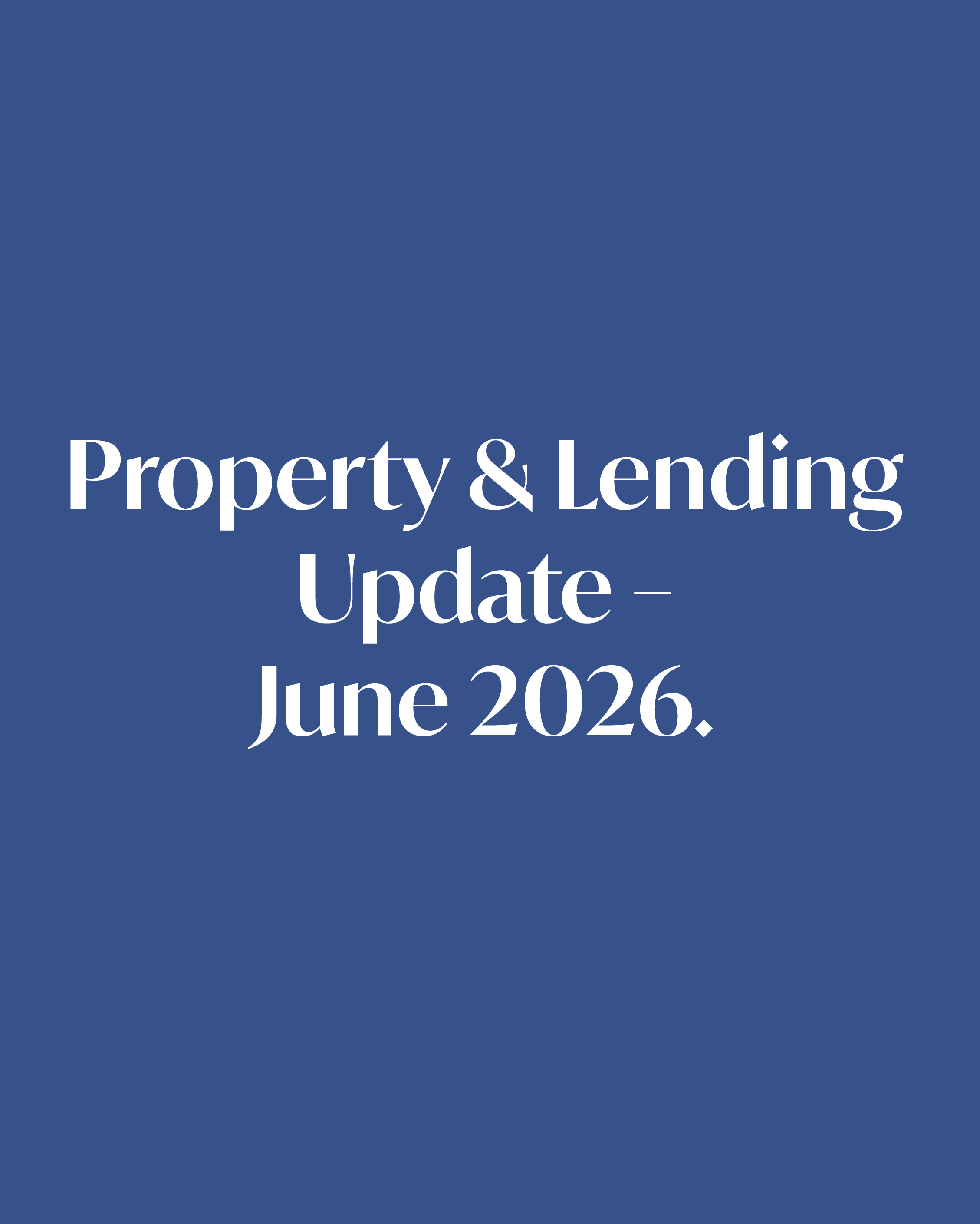 Property &amp; Lending Update – June 2026