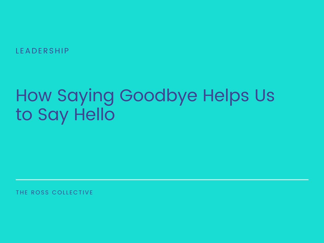 How Saying Goodbye Helps Us to Say Hello