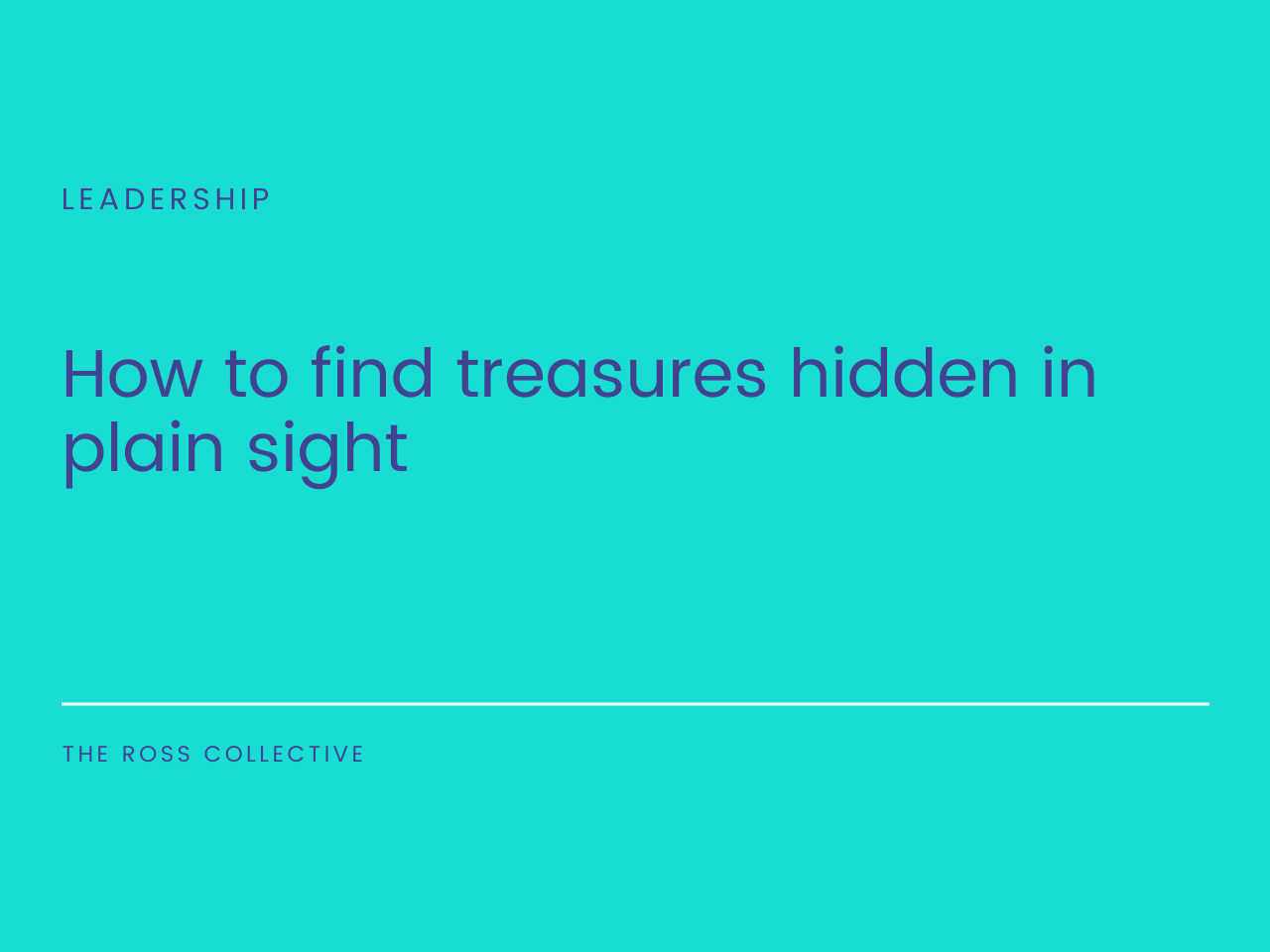 How to find treasures hidden in plain sight