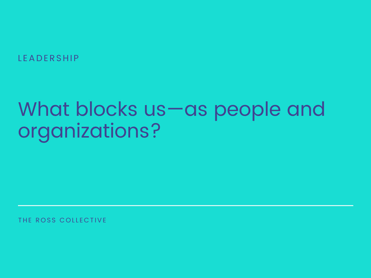 What blocks us—as people and organizations?