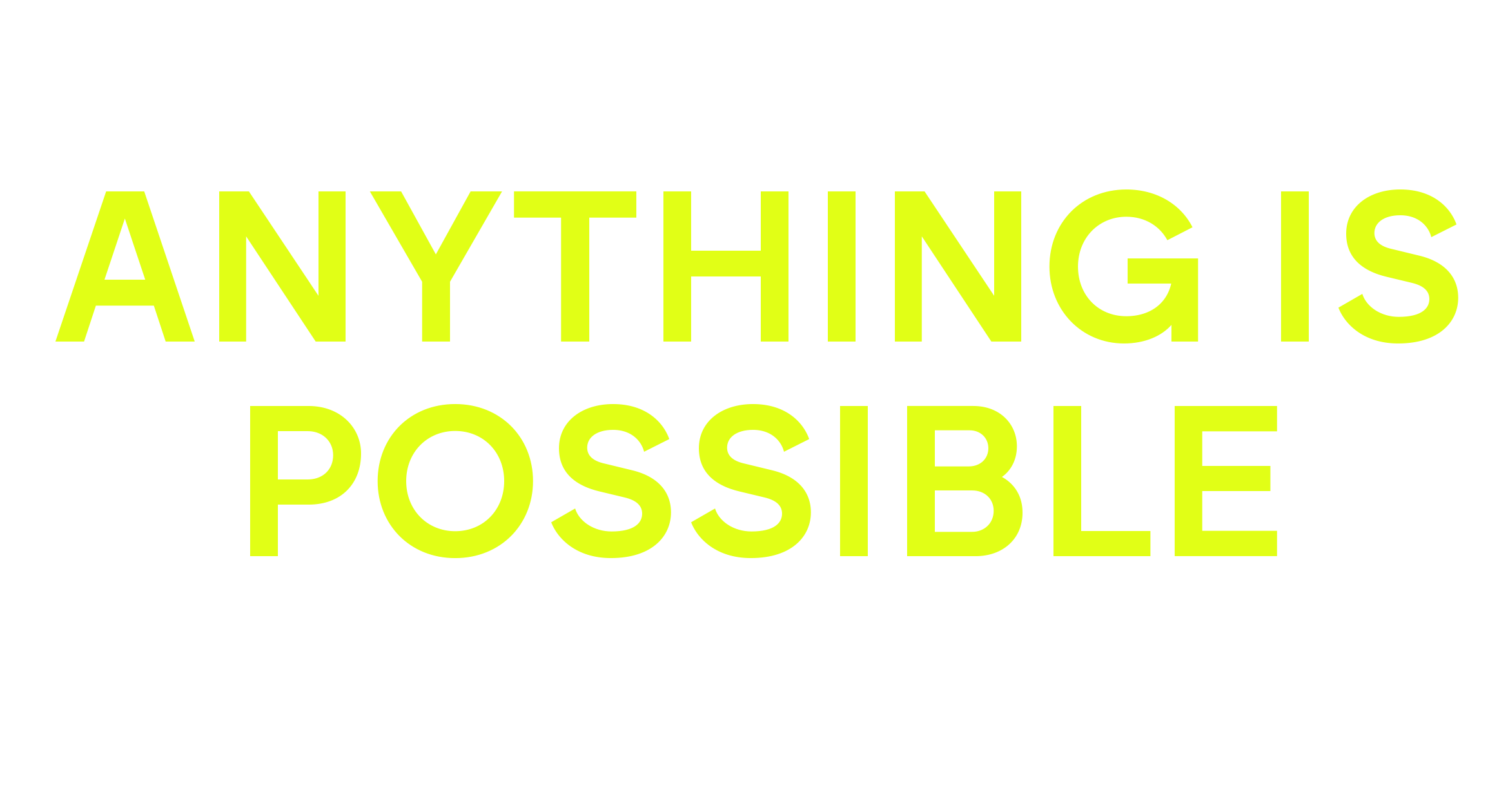 Bold, bright green text on a black background reads, 'ANYTHING IS POSSIBLE.'