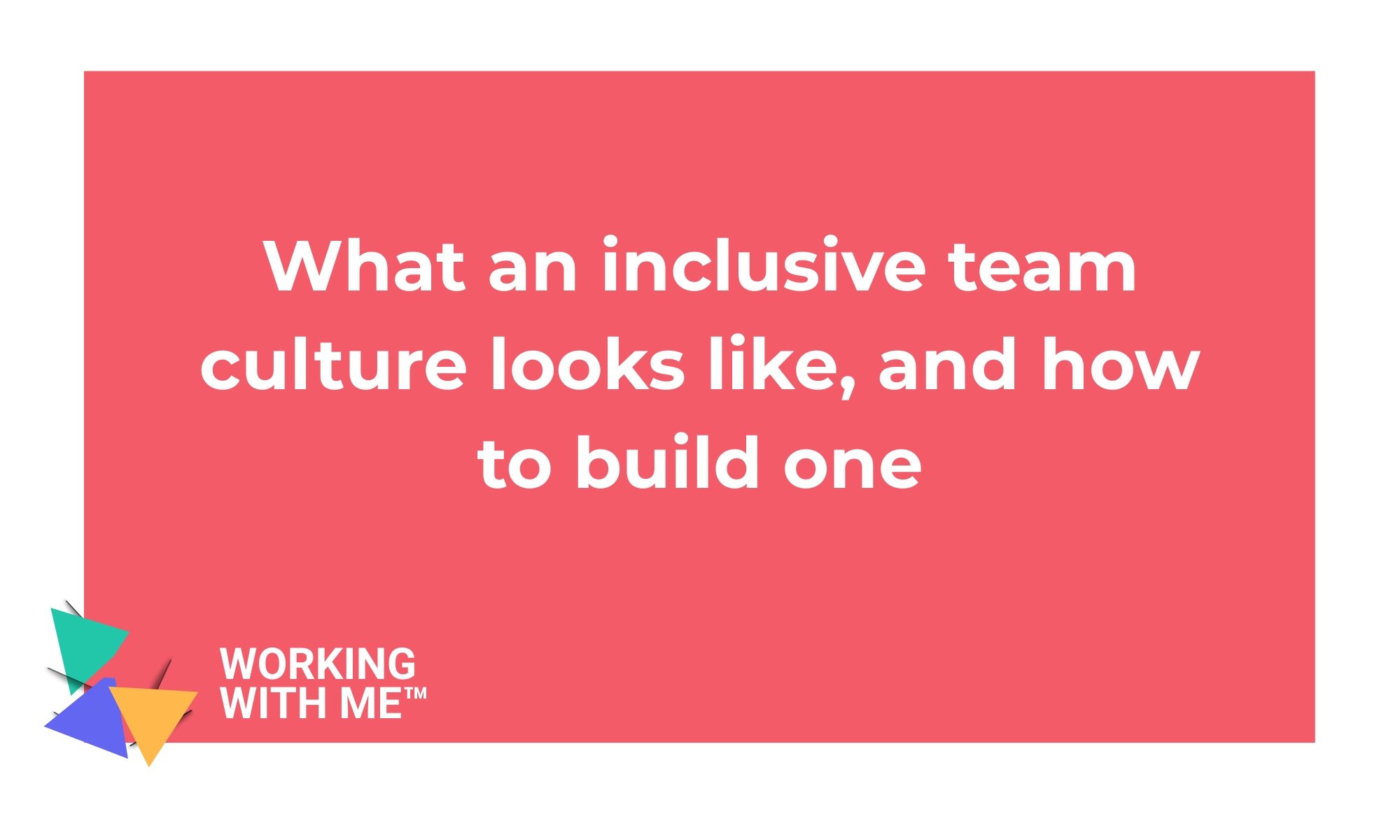 What an inclusive team culture looks like, and how to build one