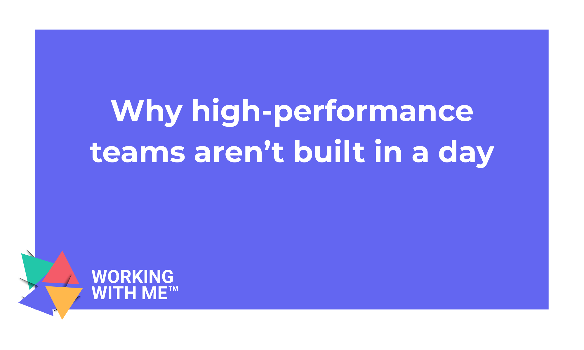Why high-performance teams aren’t built in a day