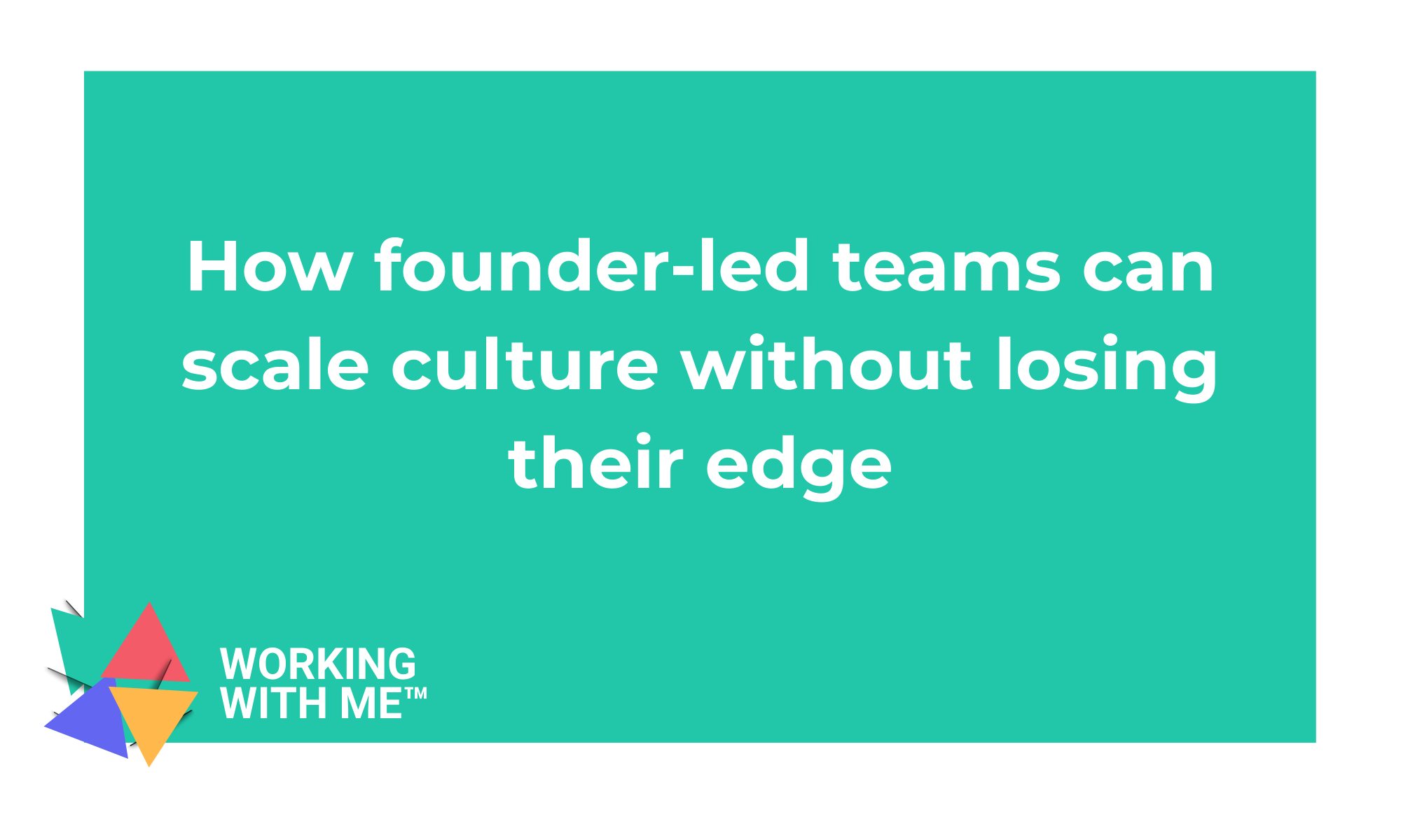 How founder-led teams can scale culture without losing their edge