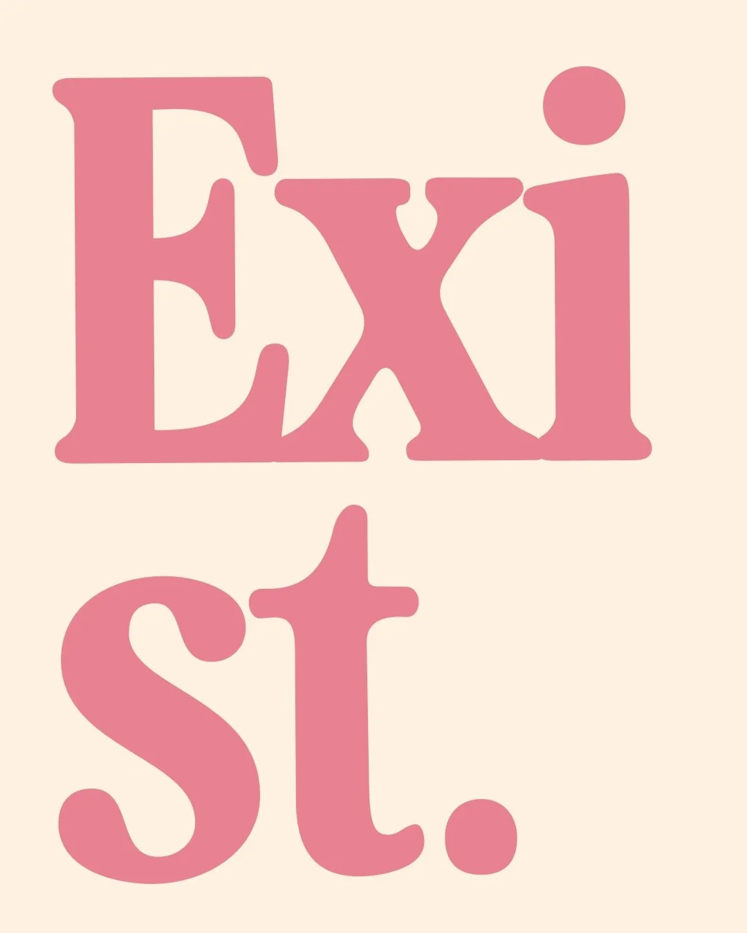 Exist.
Take form.
Shape.
Give form.
Create.
Give life.
Express.
Be.
You.
True.
Real.
Pure.