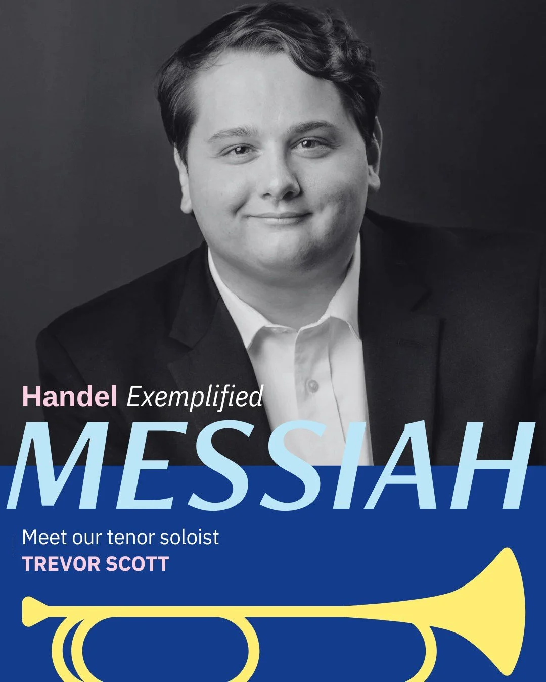 We are just FOUR days away from Messiah, and we know you will want to hear our tenor soloist!

Lyric tenor Trevor Scott recently received his Masters of Musical Arts degree in Early Music, Art Song, and Oratorio, studying through a degree program spo