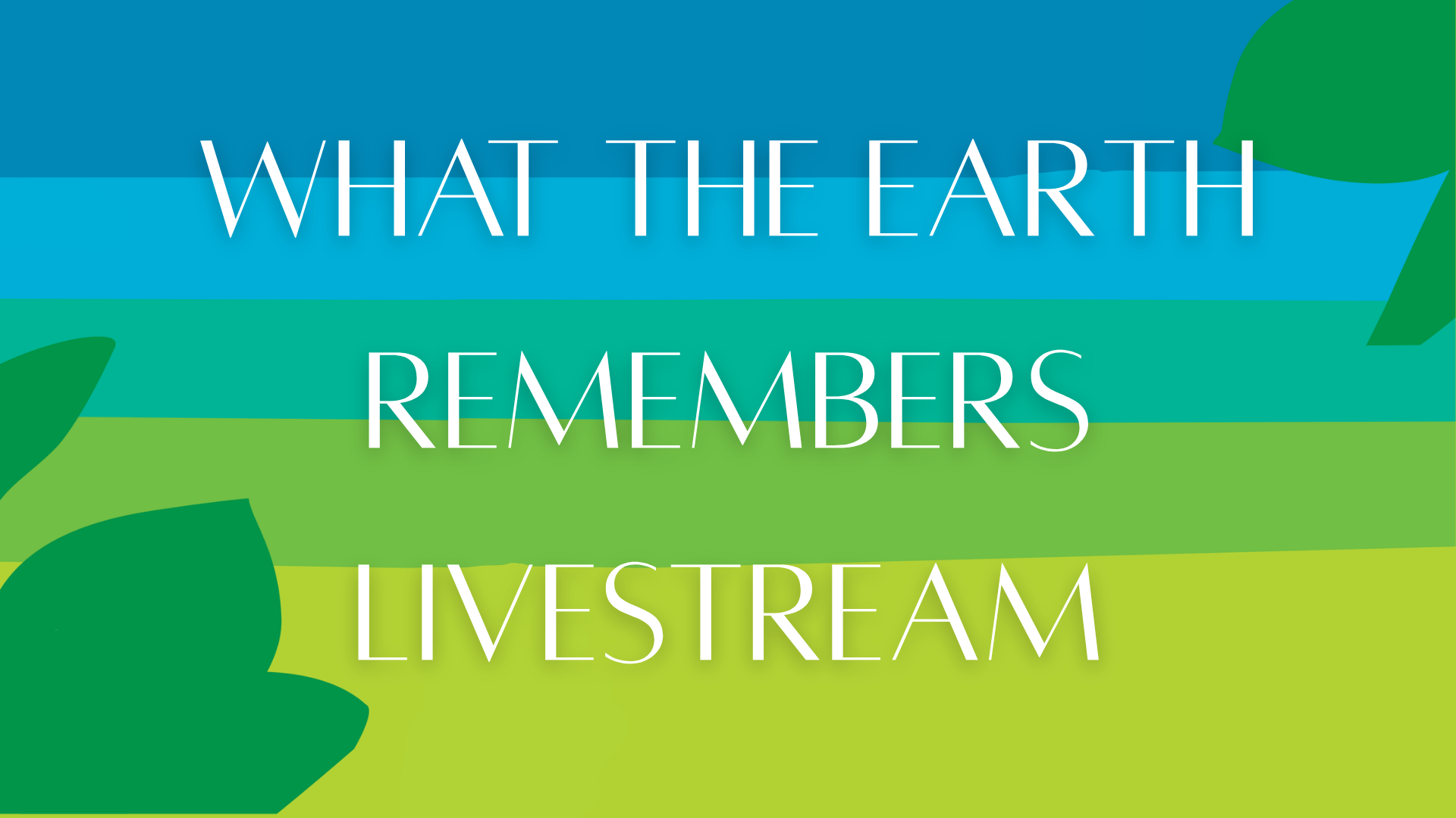 What The Earth Remembers Livestream