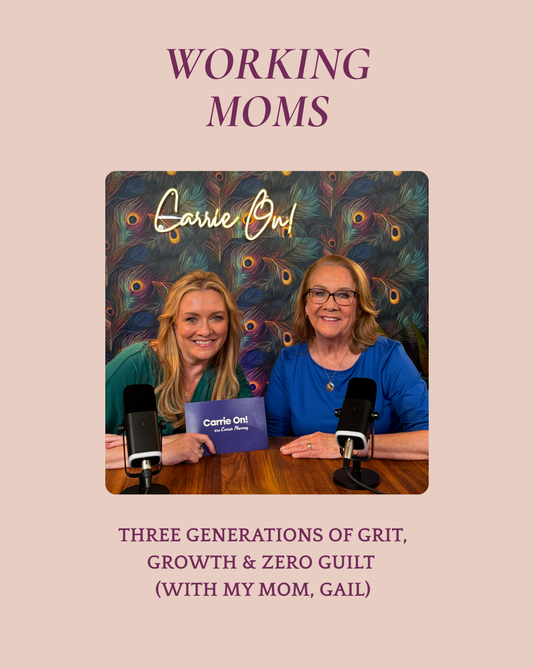 Working Moms: Three Generations of Grit, Growth &amp; Zero Guilt (with my mom, Gail)