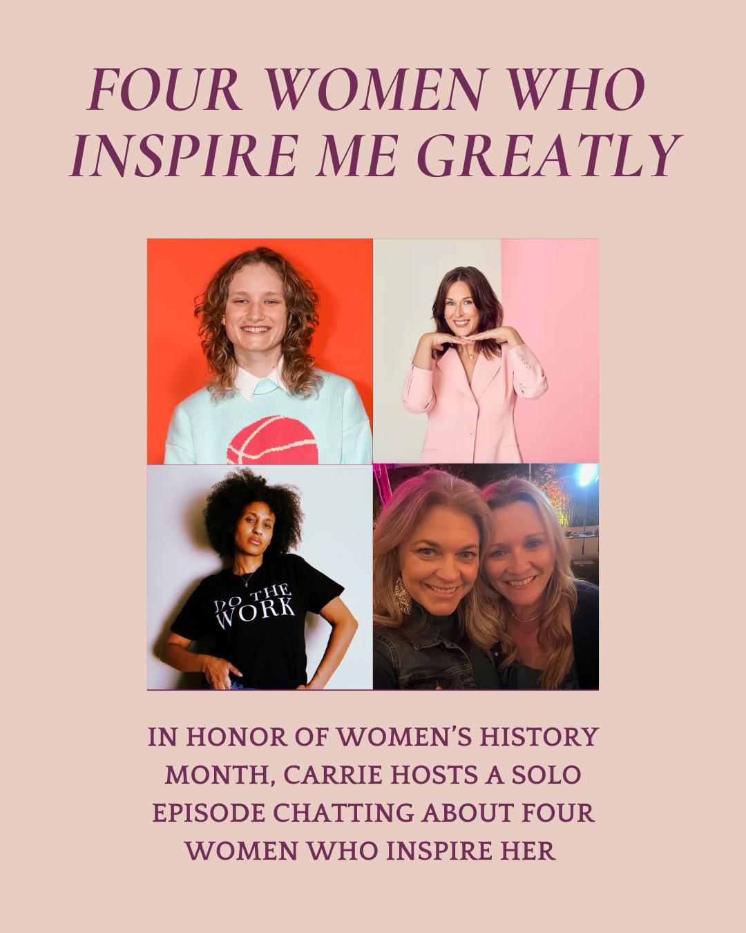 The Women Inspiring Me This Women’s History Month; A Solo Episode with Carrie