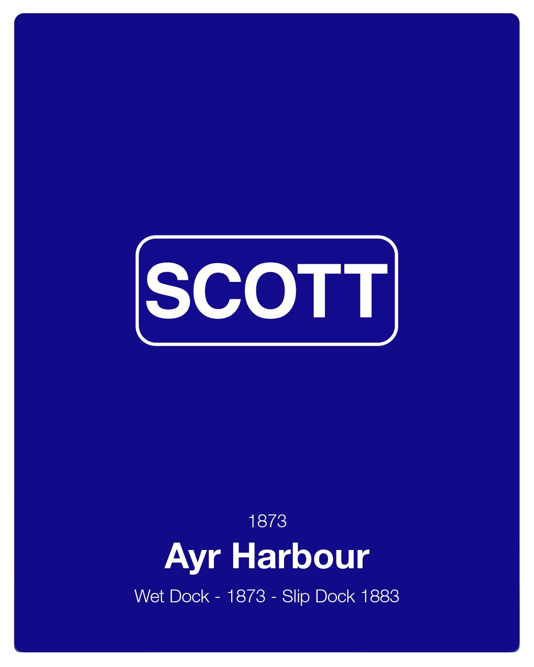 Blue poster with white text reading 'SCOTT', '1873', 'Ayr Harbour', and details about the Wet Dock established in 1873 and Slip Dock in 1883.