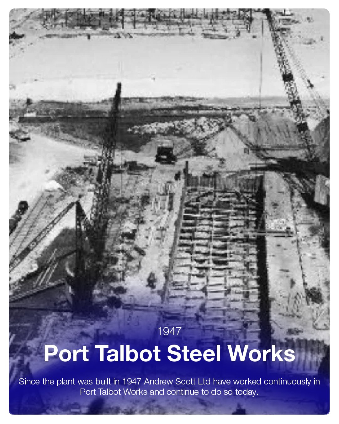 Historical black and white photo of the construction site for Port Talbot Steel Works with cranes and construction equipment, with text indicating the plant was built in 1947 and mentioning Andrew Scott Ltd.