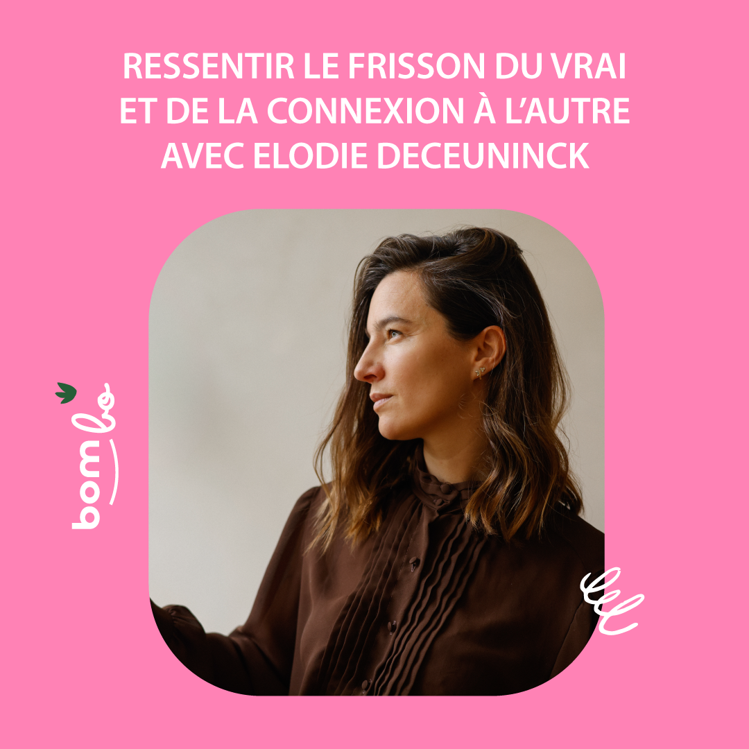 31. Ressentir le frisson du vrai et de la connexion à l’autre avec Elodie Deceuninck