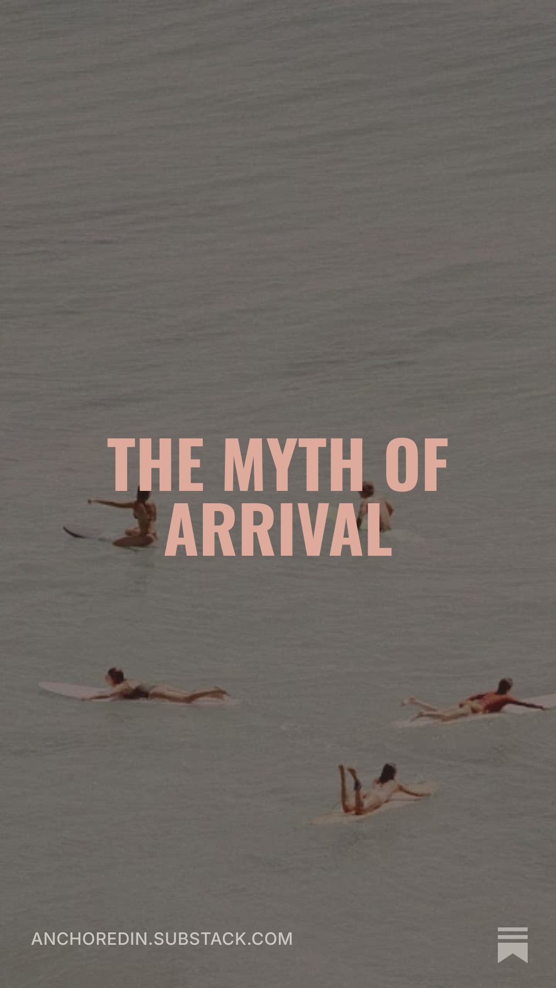 Multiple people lying on surfboards and floating in the ocean with the text 'The Myth of Arrival' overlaid.