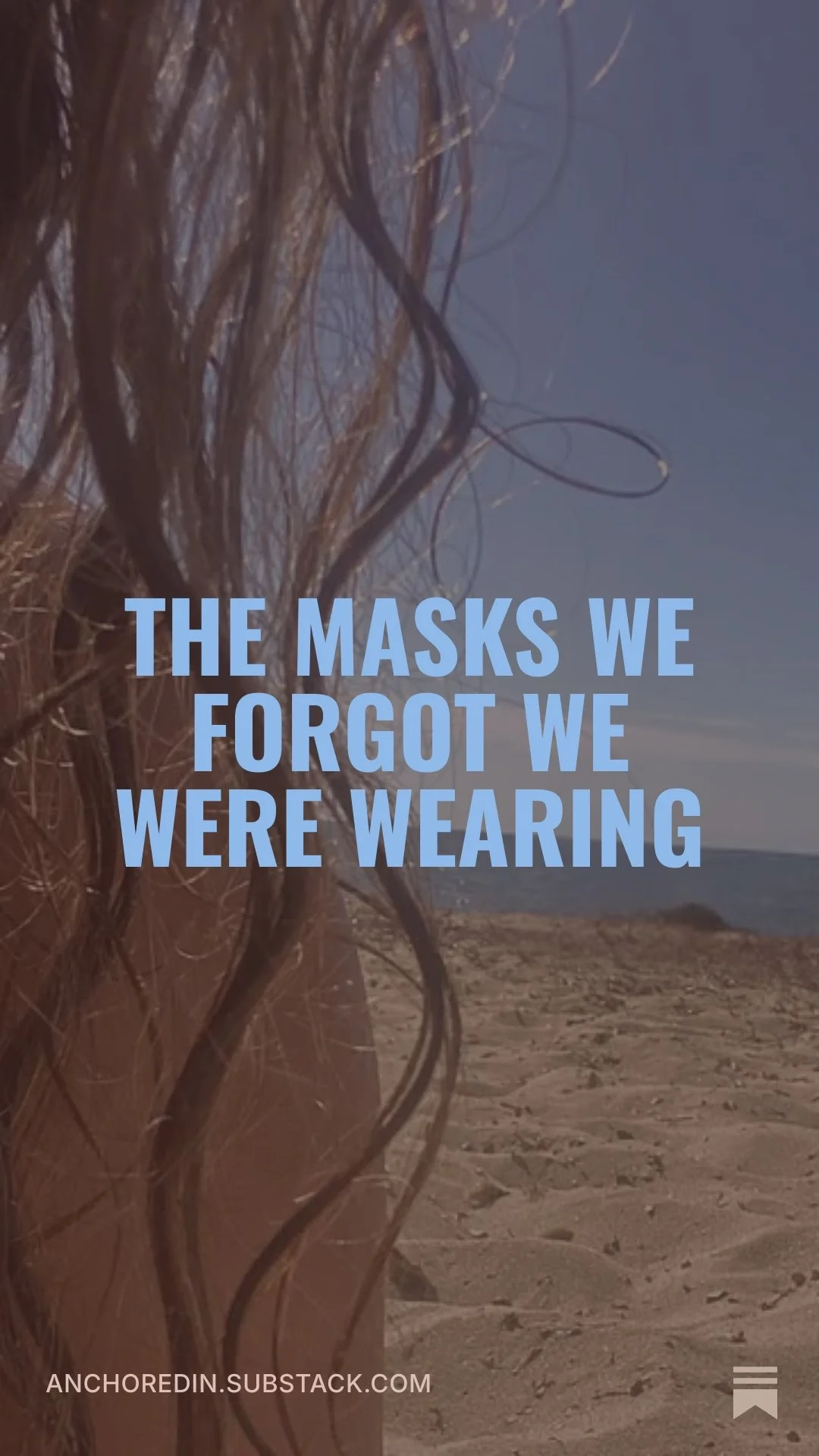 Close-up of a person on a beach, with wind-blown hair and a cloudy sky in the background. Overlaid text reads: "The masks we forgot we were wearing."