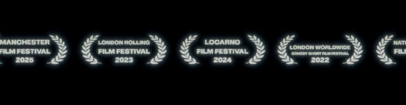 Film festival laurel awards including: Manchester Film Festival 2025, London Rolling Film Festival 2023, Locarno Film Festival 2024, London Worldwide Comedy Short Film Festival 2022.