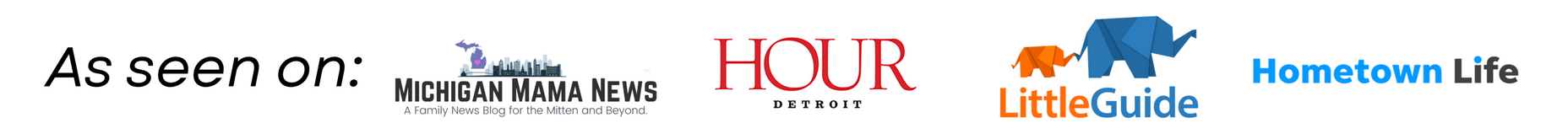 As seen on Michigan Mama News, Hour Detroit, Little Guide, Hometown Life