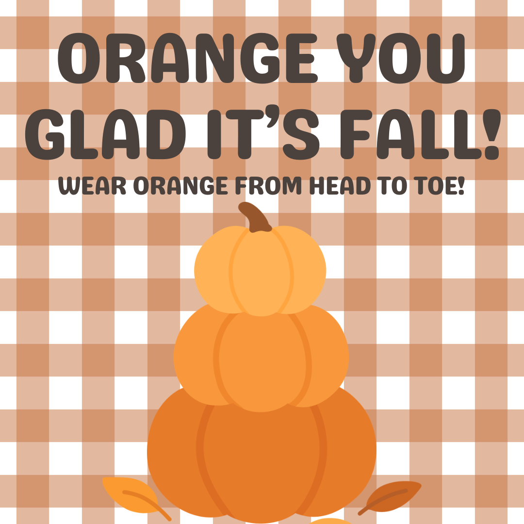 Fall Spirit Week: Orange You Glad It's Fall!