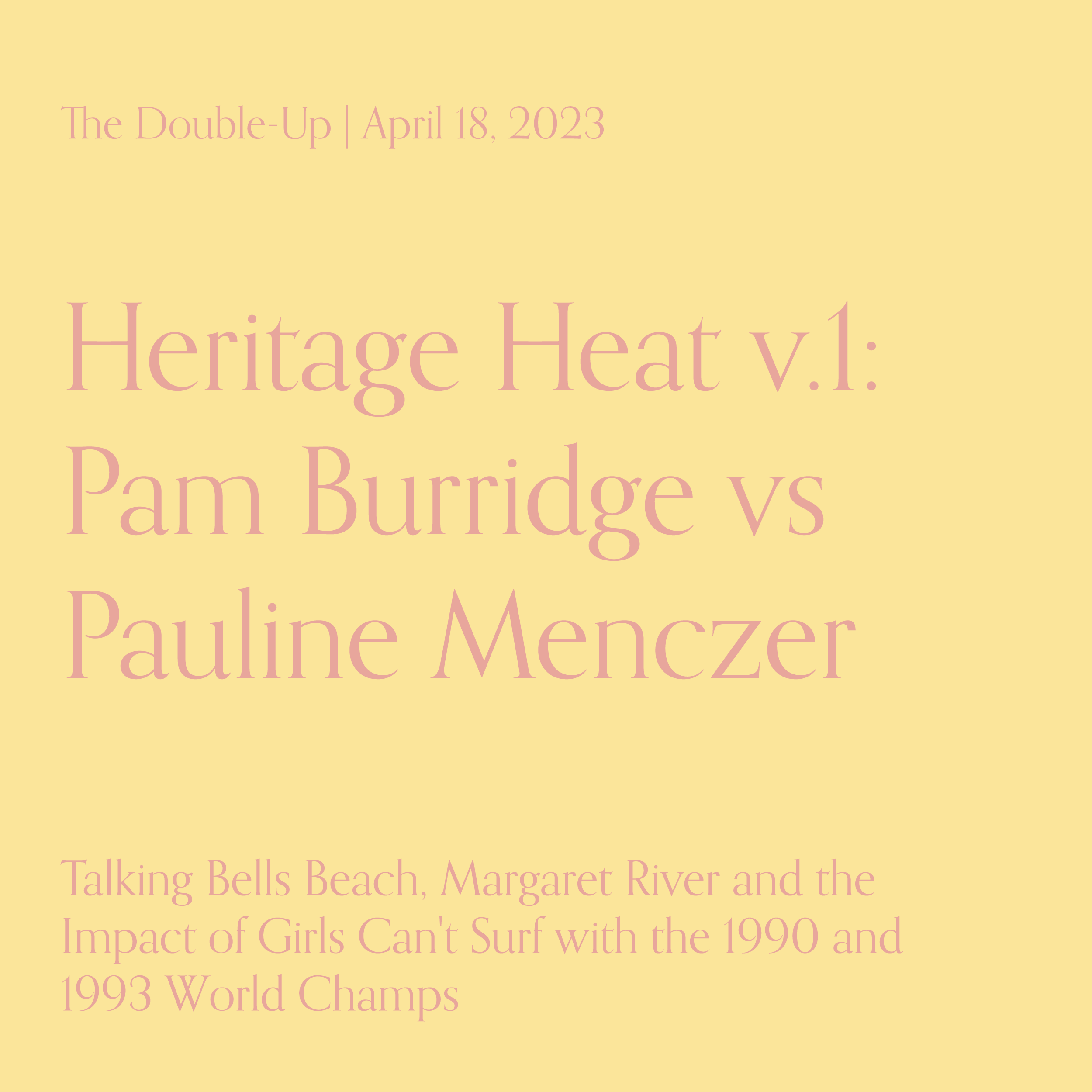 Heritage Heat v.1: Pam Burridge vs. Pauline Menczer - Talking Bells Beach, Margaret River and the Impact of Girls Can't Surf