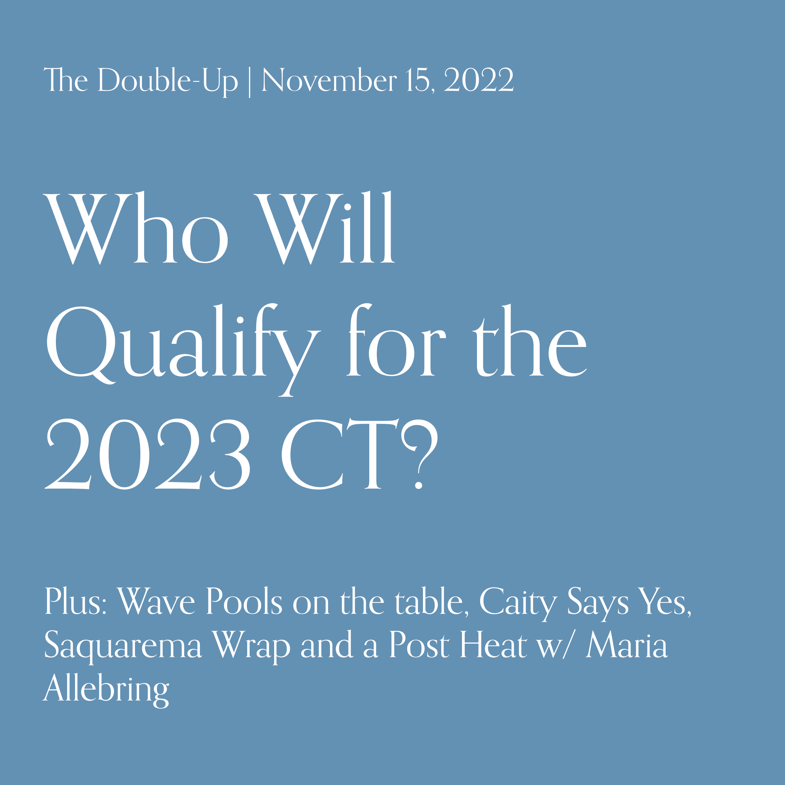 Who Will Qualify for the 2023 CT? Plus: Wave Pools, Caity Says Yes, Saquarema Wrap and a Post Heat w/ Maria Allebring