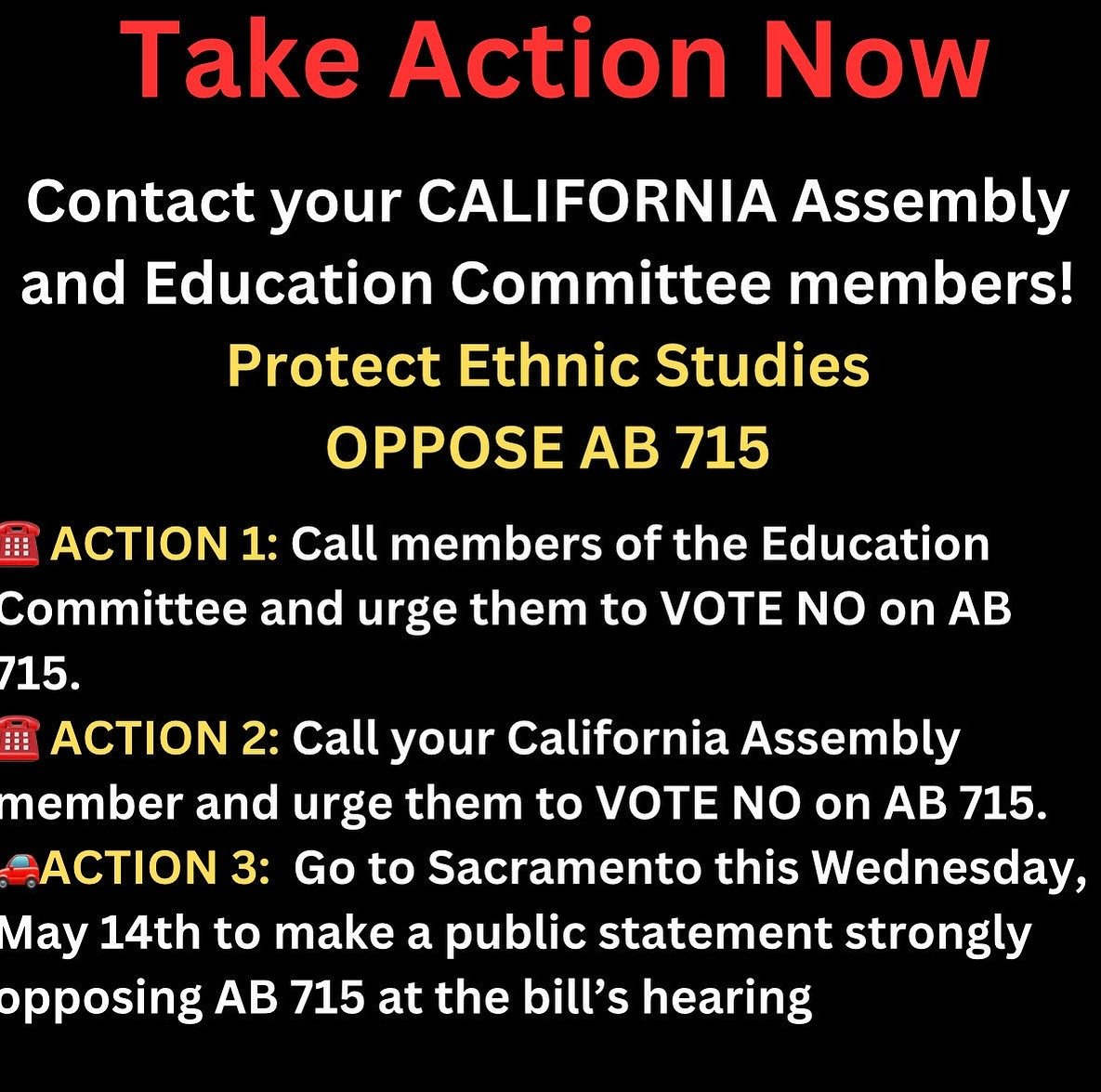 🍉‼️URGENT ACTION! ALL HANDS ON DECK. Protect Ethnic Studies from censorship, silence, policing and control! AB 1468 is replaced by AB 715 ‼️🍉
Call California State Legislators and the Education Committee to STRONGLY OPPOSE AB 715!
Instead of li