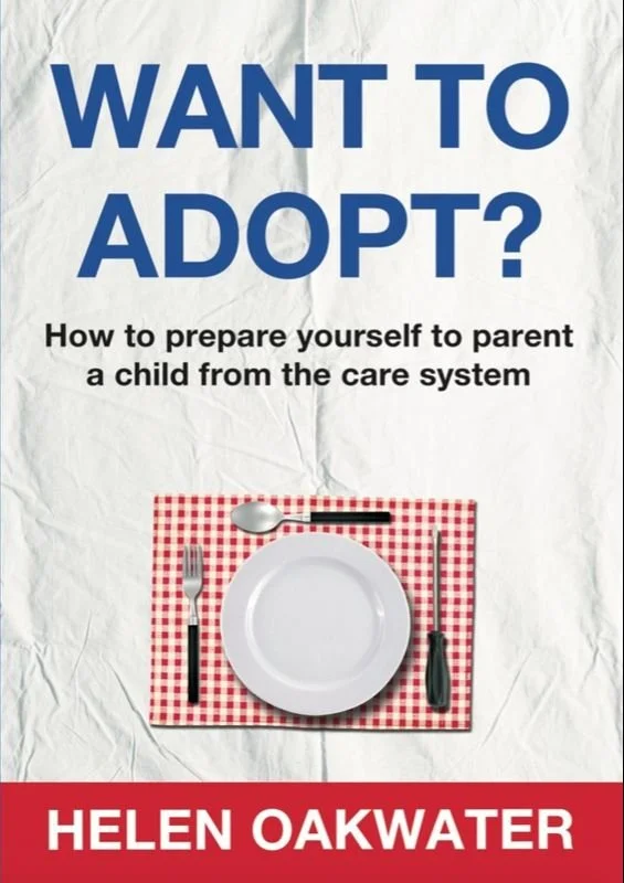 Want To Adopt? How to prepare yourself to parent a child from the care system - Helen Oakwater