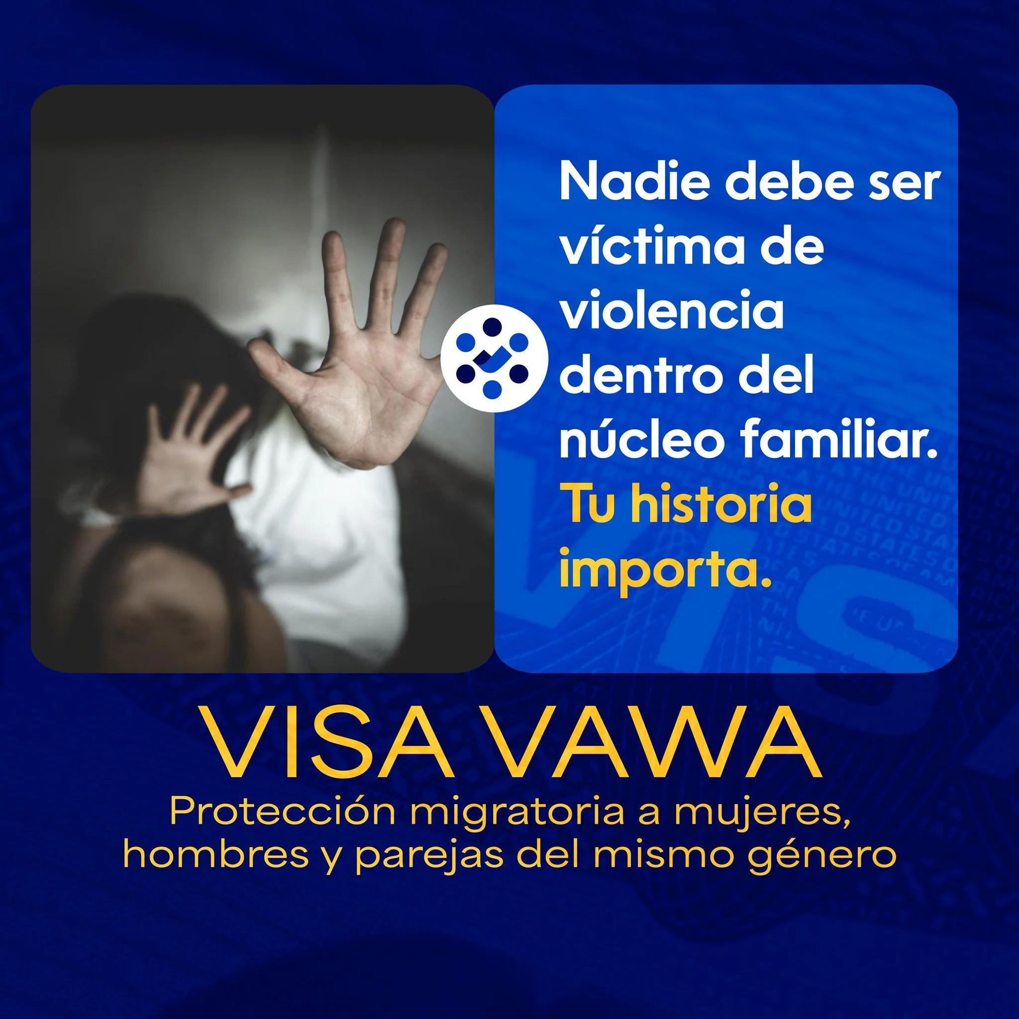 VAWA (Violence Against Women Act), es una ley federal de EE. UU. que protege a personas v&iacute;ctimas de violencia dom&eacute;stica, permiti&eacute;ndoles solicitar protecci&oacute;n migratoria, aplica para mujeres, hombres y parejas del mismo g&ea