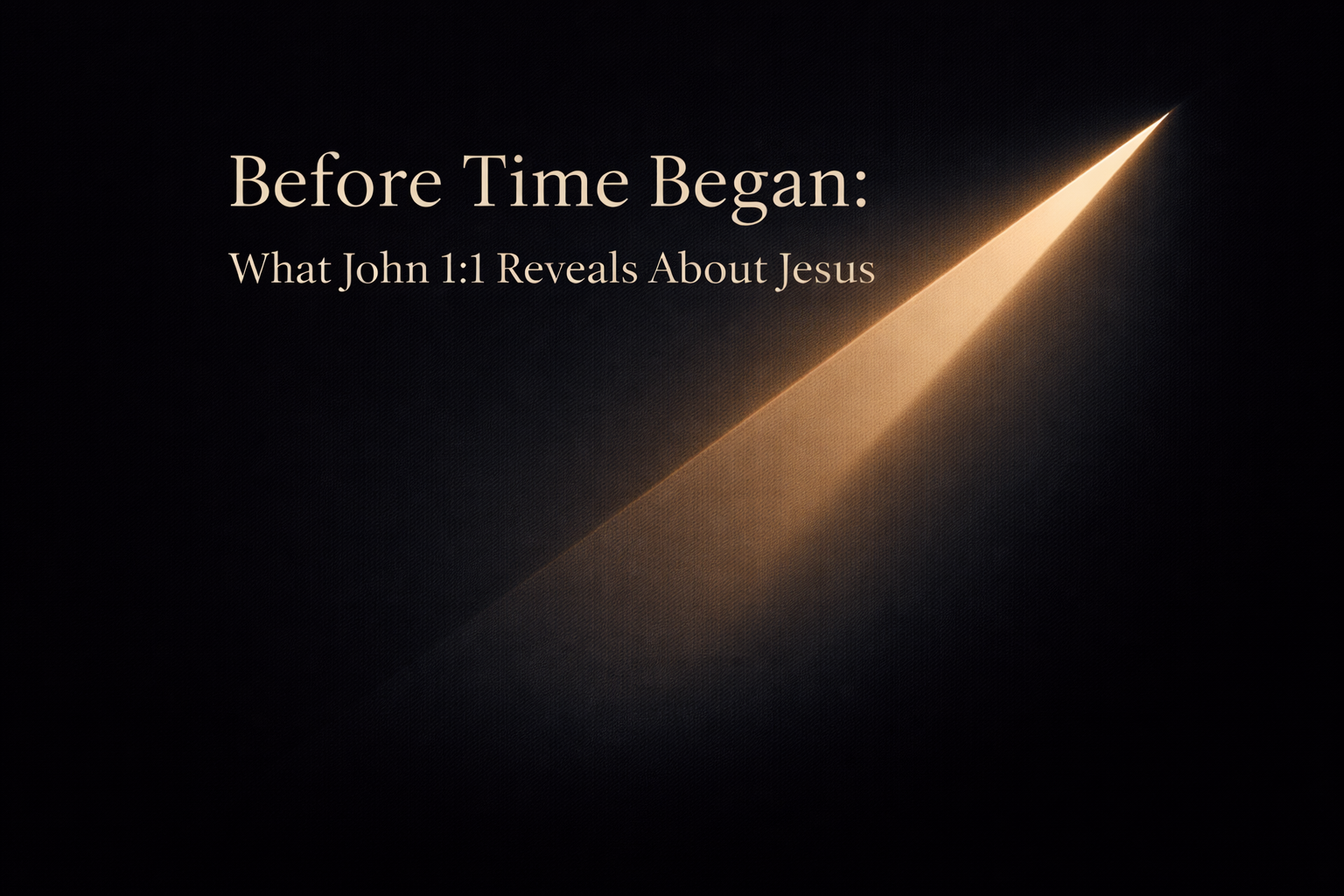 Before Time Began: What John 1:1 Reveals About Jesus That Will Change How You Read the Entire Gospel