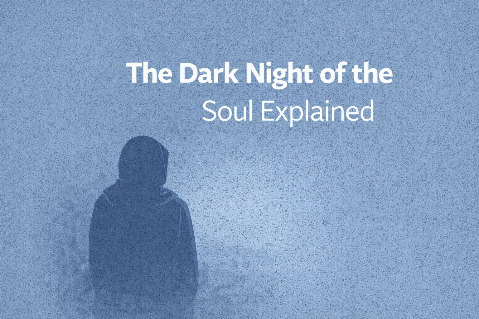 The Dark Night of the Soul Explained