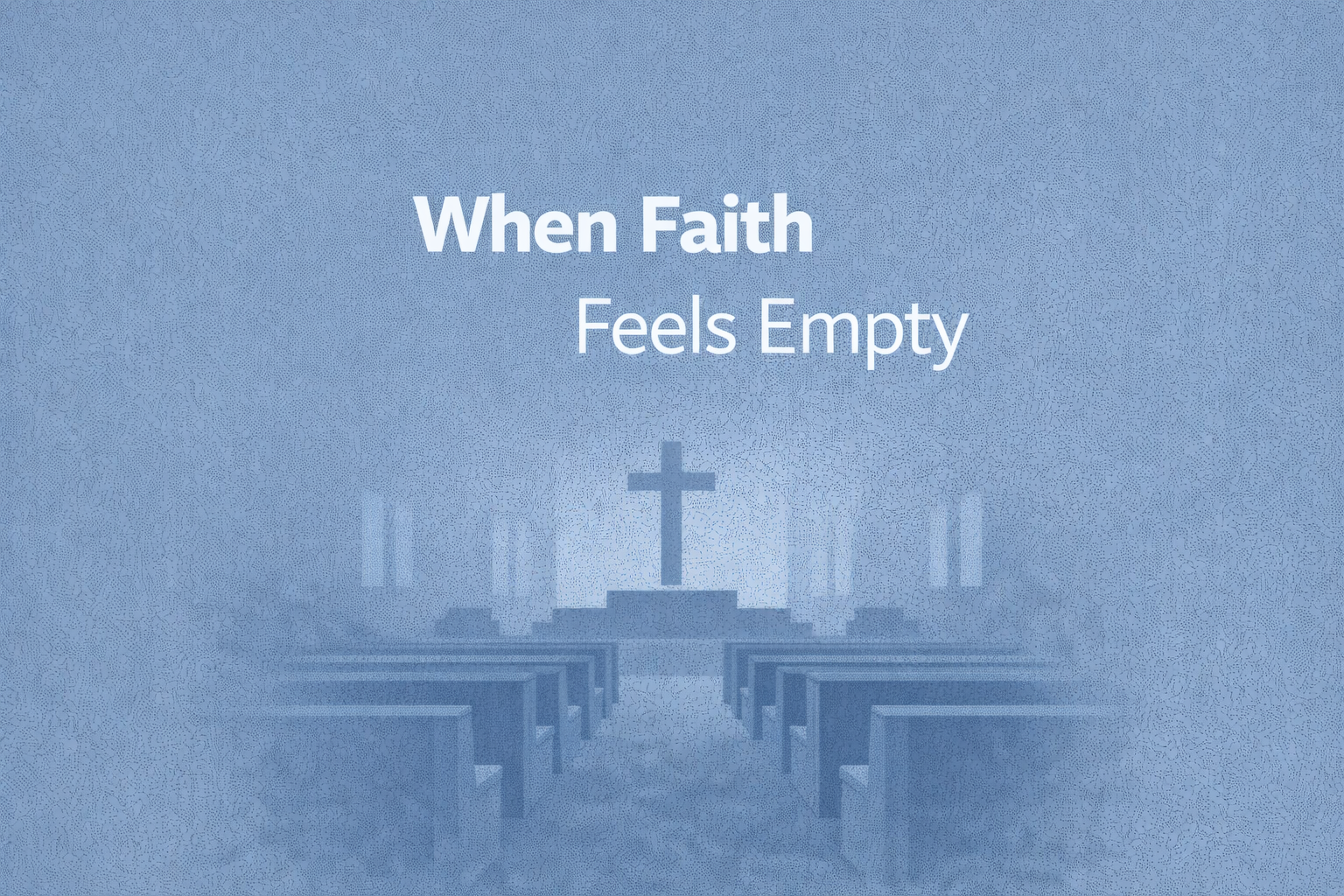 When Faith Feels Empty