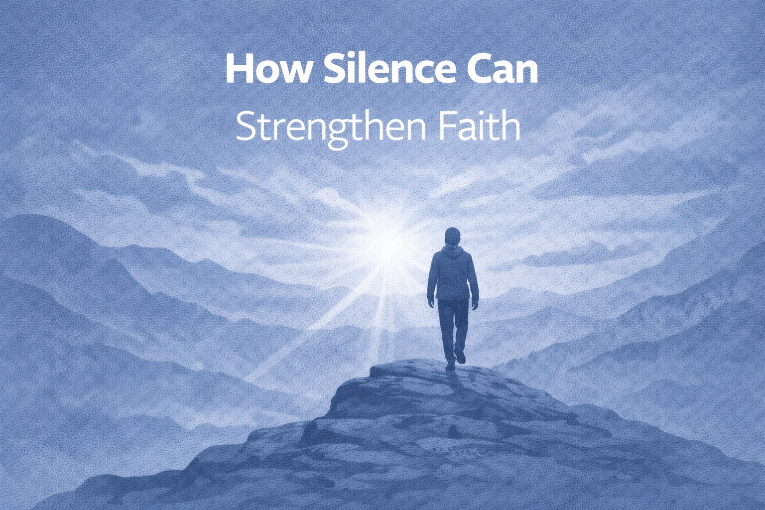 How Silence Can Strengthen Faith