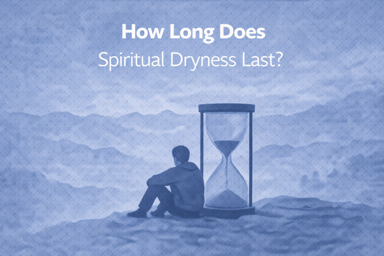 How Long Does Spiritual Dryness Last?