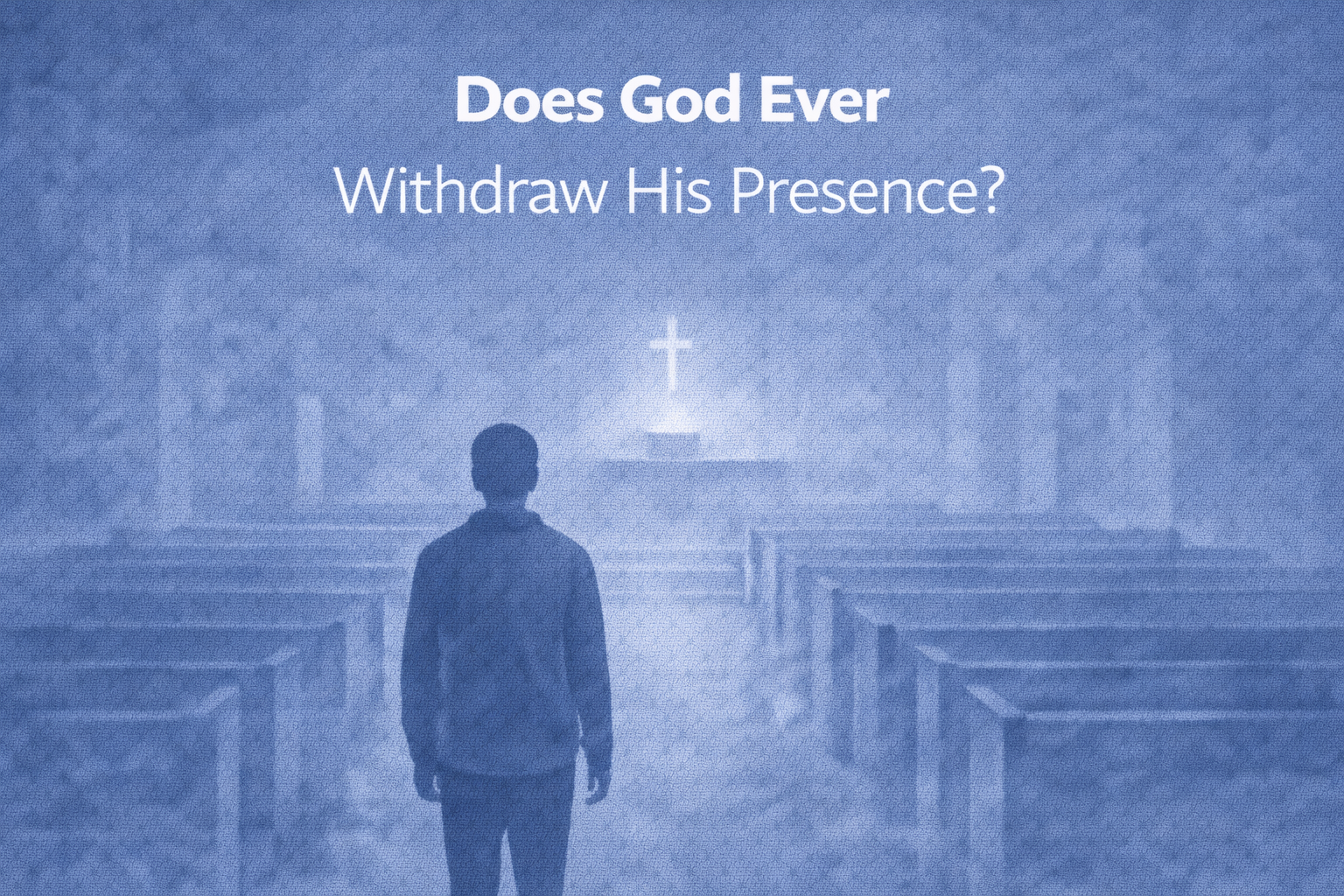 Does God Ever Withdraw His Presence?