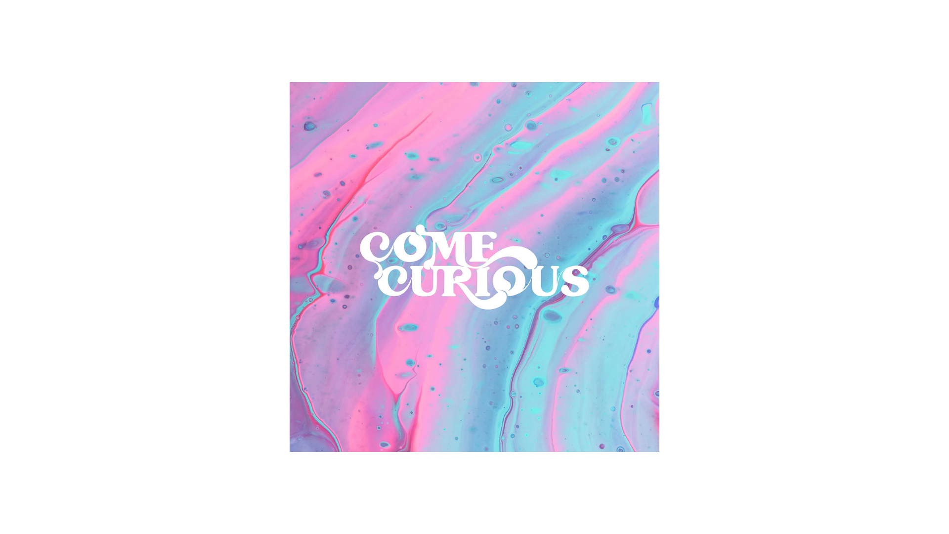 COME CURIOUS.png