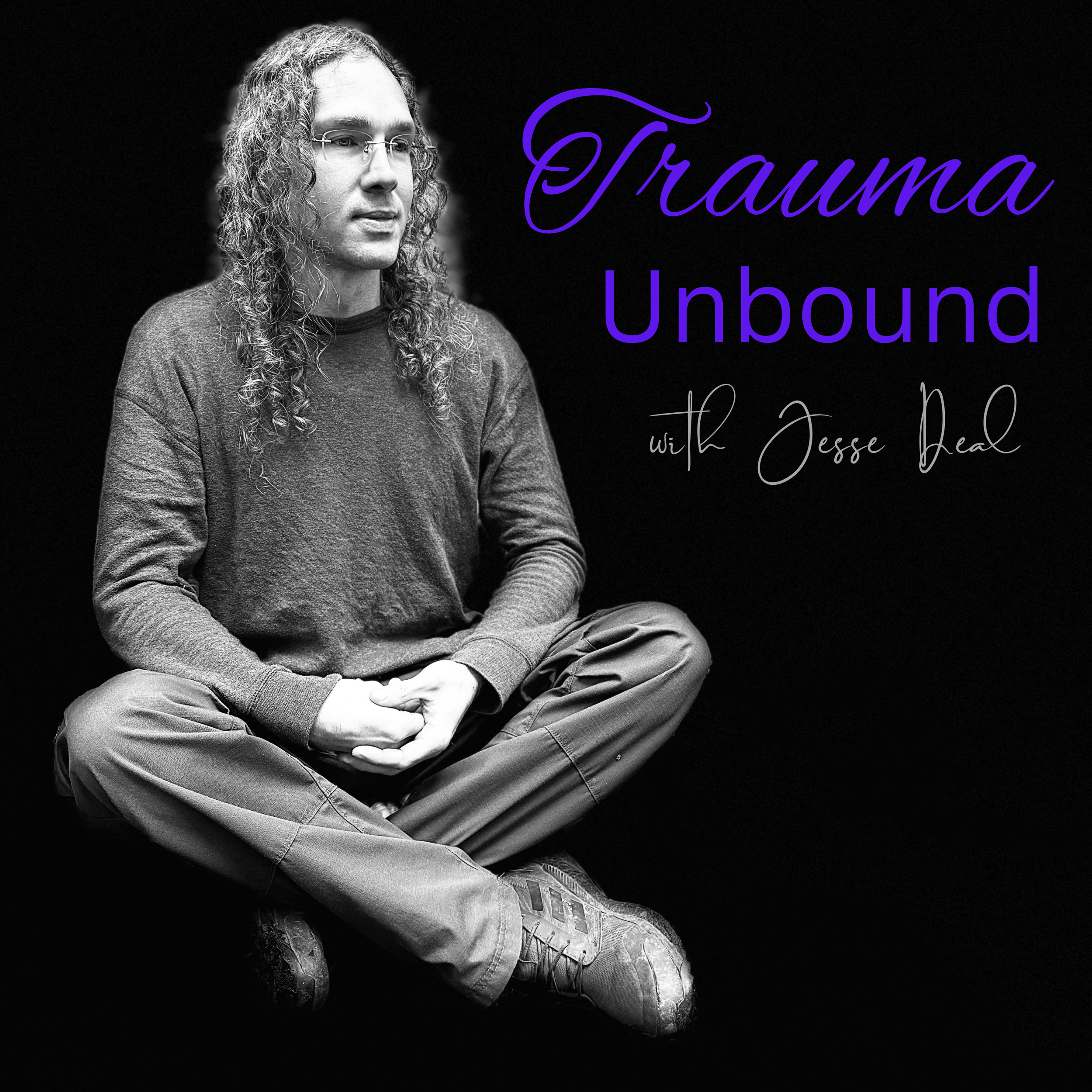 A grayscale image of a person with long curly hair and wearing glasses, seated in a cross-legged position. The text reads "Trauma Unbound with Jesse Deal" in purple and white script on a black background.