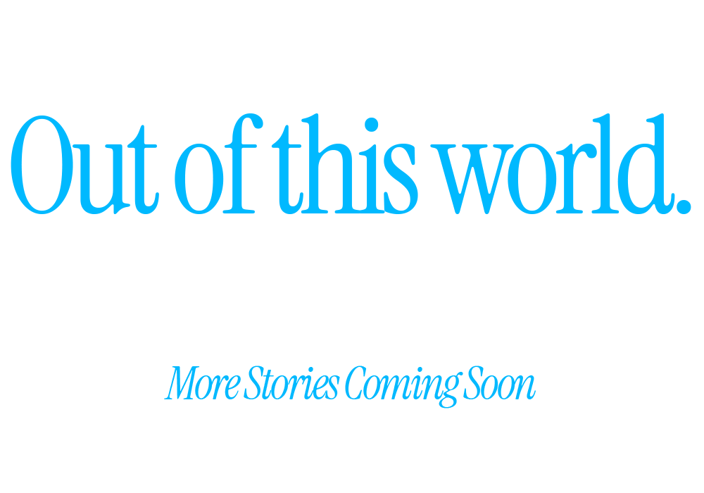 Blue and white text that reads: Out of this world. Based in Florida. More stories coming soon!
