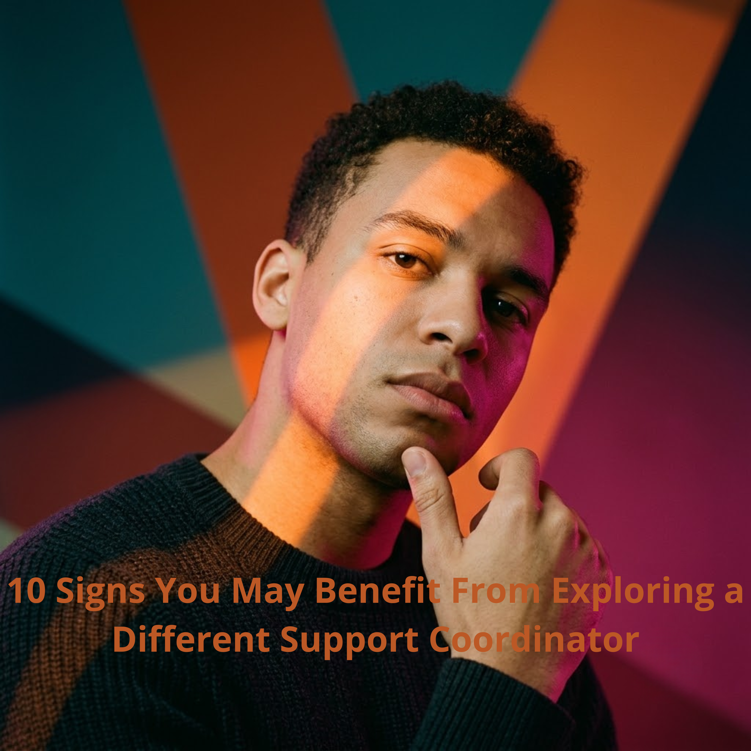 10 Signs You May Benefit From Exploring a Different Support Coordinator