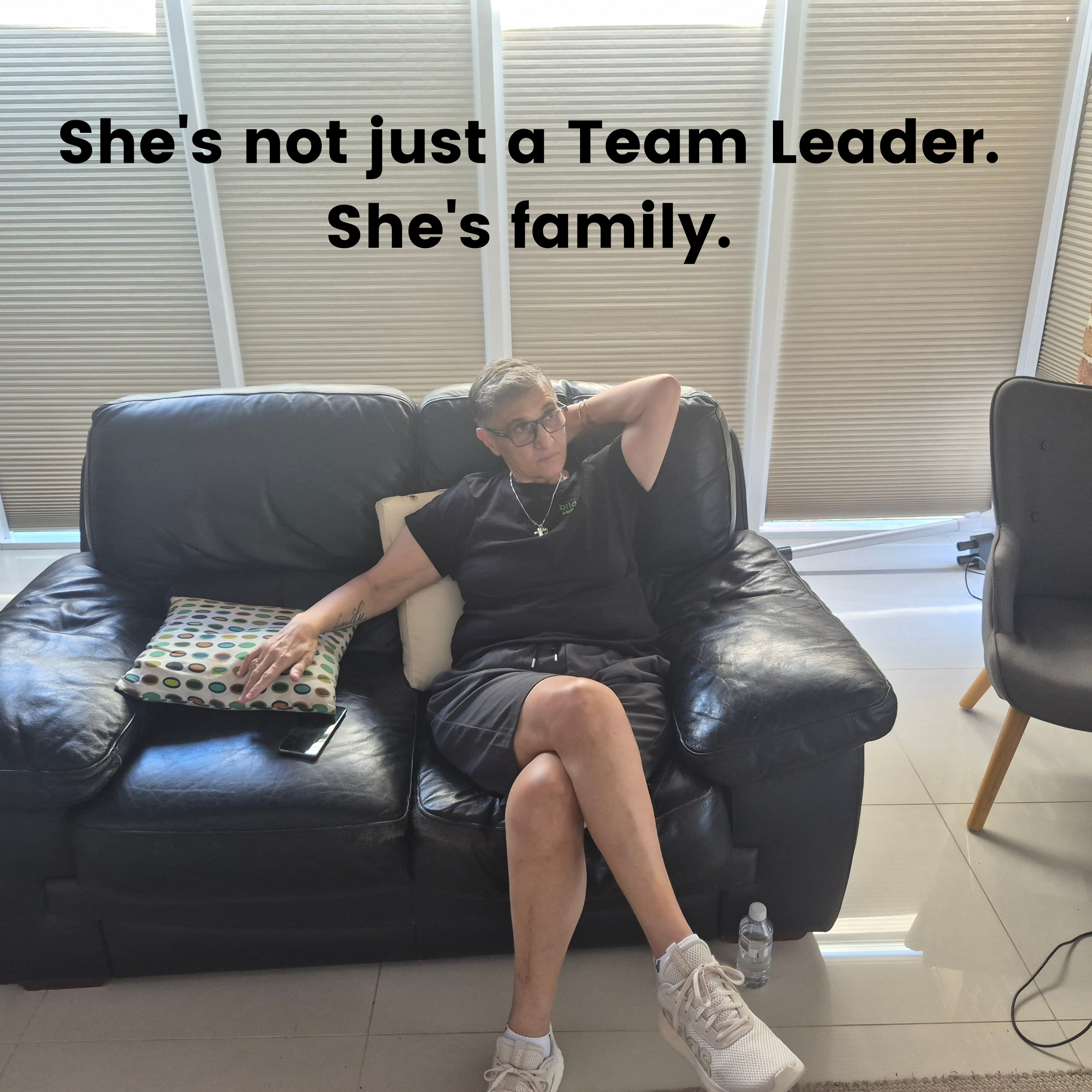 She's not just a Team Leader. She's family.