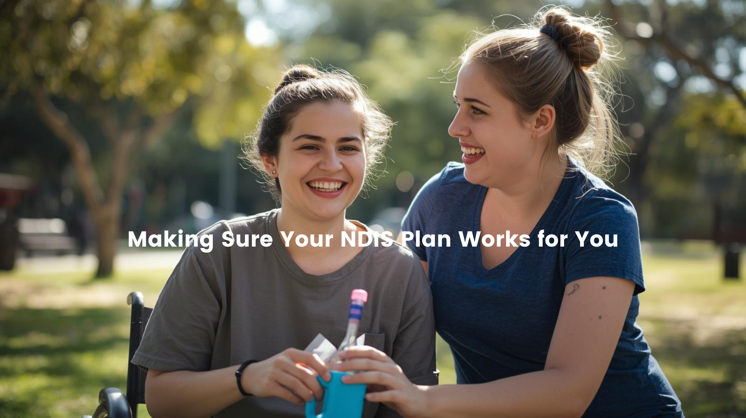 Making Sure Your NDIS Plan Works for You