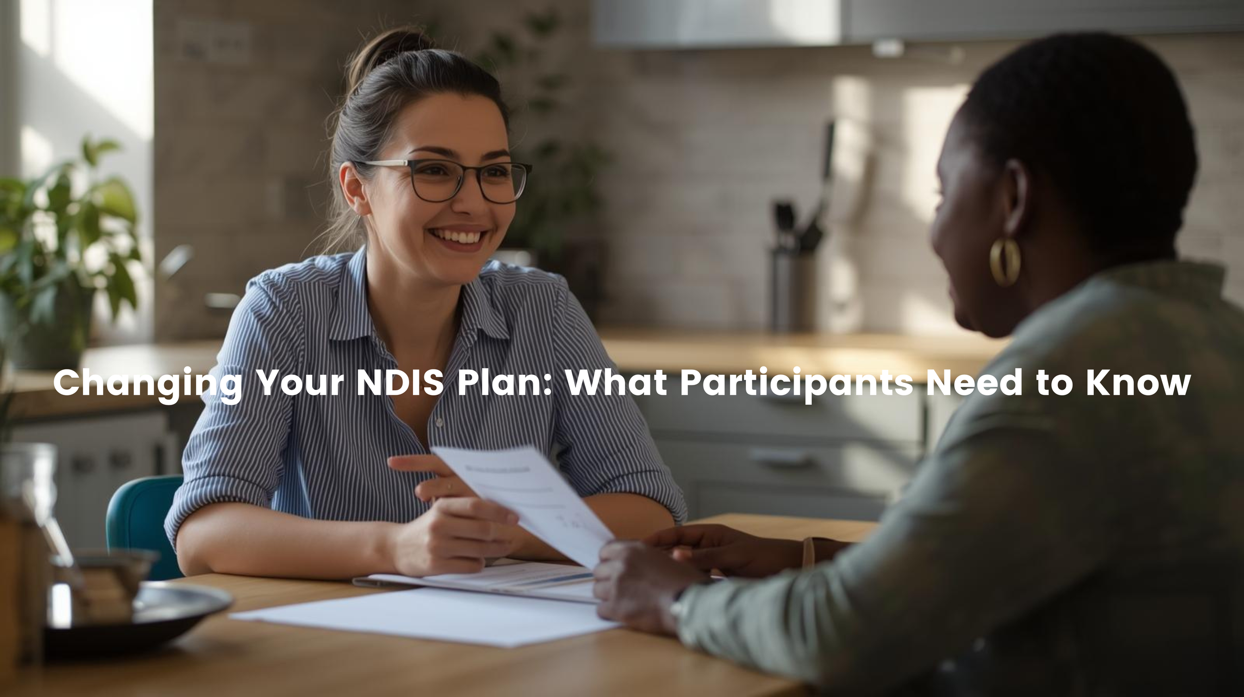 Changing Your NDIS Plan: What Participants Need to Know