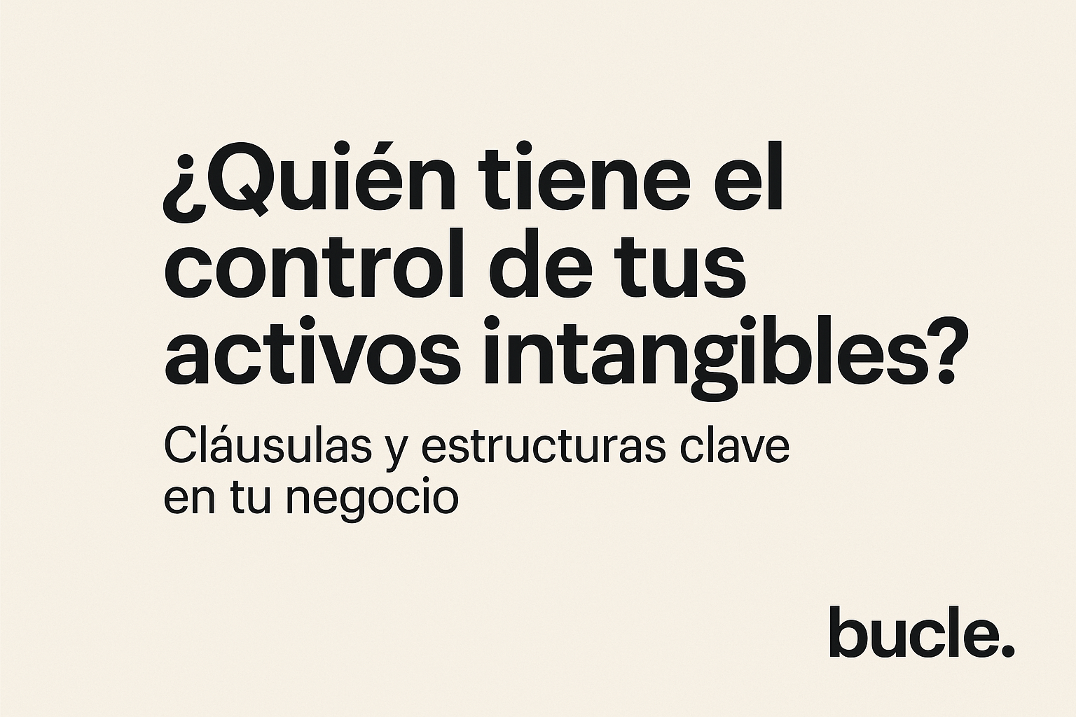 ¿Quién tiene el control de tus activos intangibles? Cláusulas clave en contratos, manuales y estructuras internas
