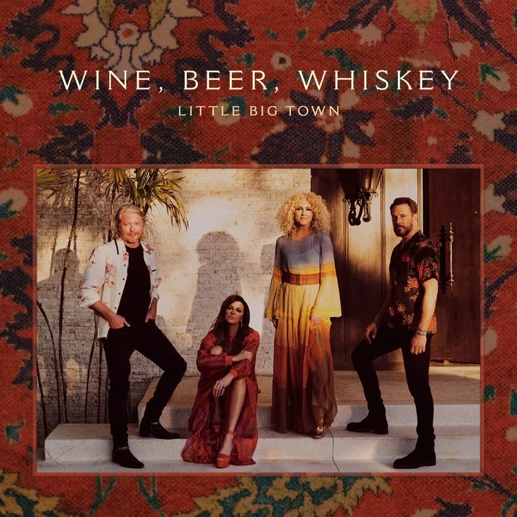 Little+Big+Town+-+Wine,+Beer,+Whiskey+-+Single+Cover.jpeg